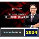 PREPARAÇÃO DISCURSIVA DELEGADO PERNAMBUCO ( DEDICAÇÃO DELTA 2024) PC PE